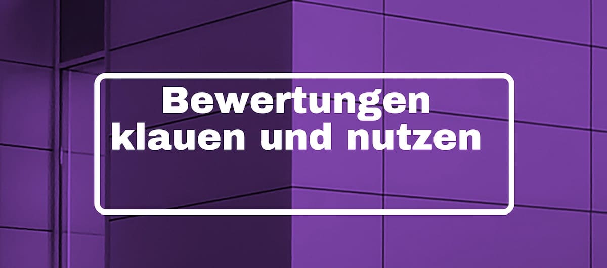 Fremde Bewertungen klauen und nutzen