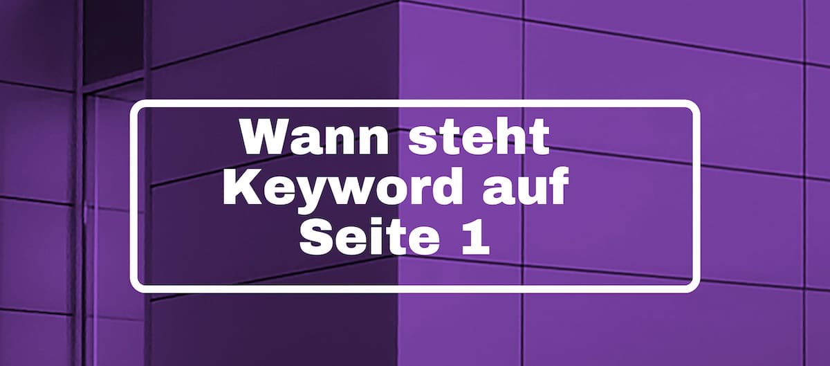 Wann steht ein Keyword auf Seite 1