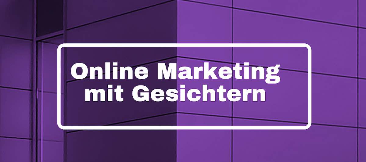 Online Marketing mit Gesichtern