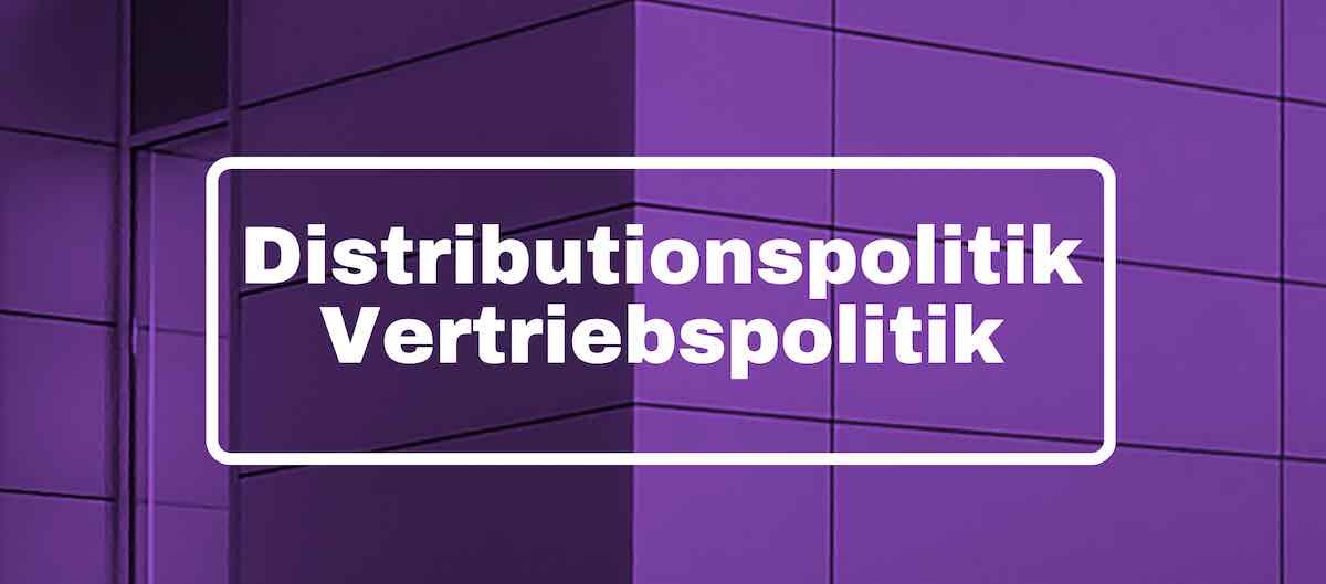 Distributionspolitik Vertriebspolitik erklärt