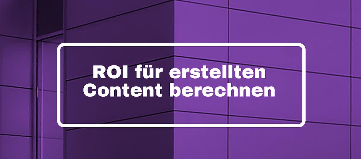 ROI für erstellten Content berechnen